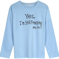 Yes I Am Still Freezing Me 24 7 Long Sleeved Top