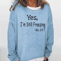 Yes I Am Still Freezing Me 24 7 Long Sleeved Top